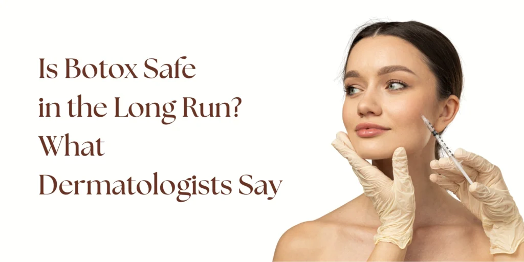 Is Botox Safe in the Long Run