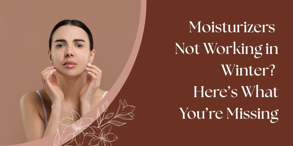 Moisturizer Stops Working in Winter