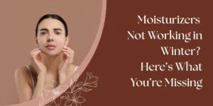 Moisturizer Stops Working in Winter
