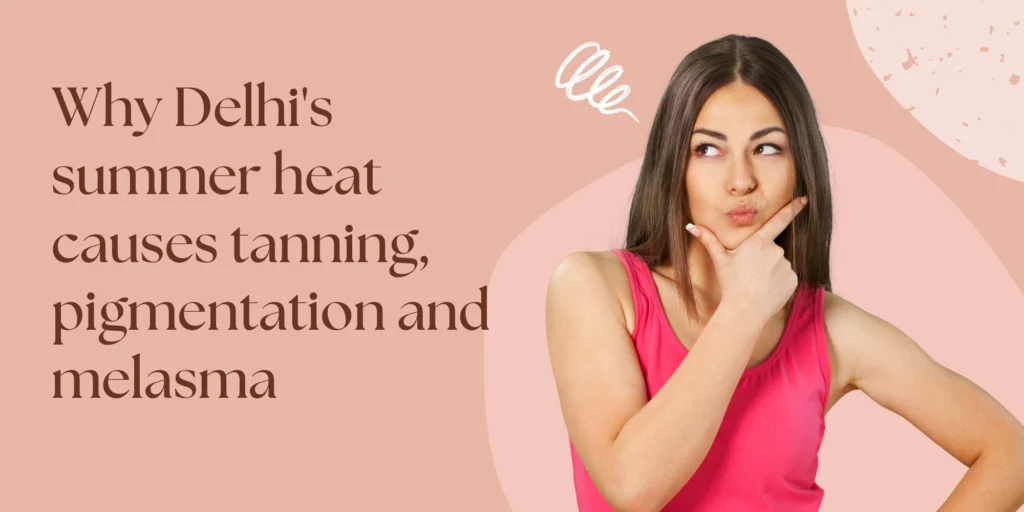 pigmentation treatment West Delhi summer heat