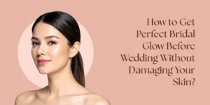 wedding glow guide healthy radiant skin