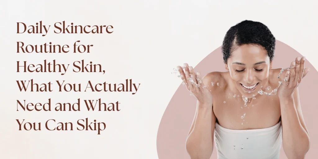 daily skincare routine for healthy skin essential steps