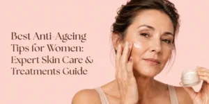Best Anti-Ageing Tips for Women